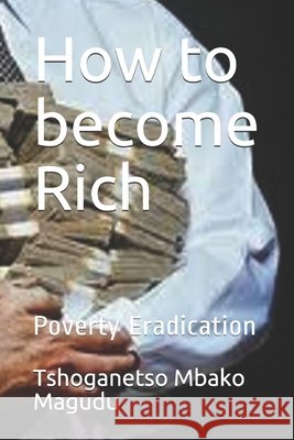 How to become Rich: Poverty Eradication Magudu, Tshoganetso Mbako 9798503171129 Independently Published - książka