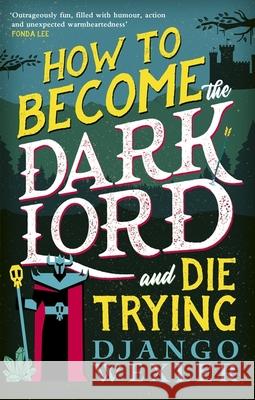 How to Become the Dark Lord and Die Trying Django Wexler 9780356518985 LITTLE BROWN PAPERBACKS (A&C) - książka