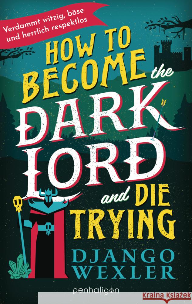 How to Become the Dark Lord and Die Trying Wexler, Django 9783764533441 Penhaligon - książka