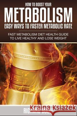 How to Boost Your Metabolism: Easy Ways to Faster Metabolic Rate Richard Bogle 9781632874634 Speedy Publishing LLC - książka