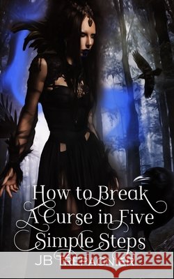 How to Break a Curse in Five Simple Steps: A Paranomal Reverse Harem Romance Trepagnier, Jb 9798741175279 Independently Published - książka