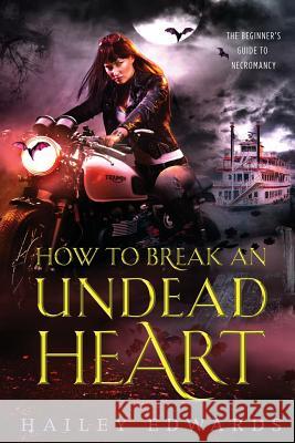How to Break an Undead Heart Hailey Edwards 9781987461732 Createspace Independent Publishing Platform - książka