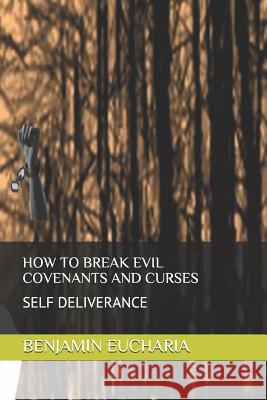 How to Break Evil Covenants and Curses: Self Deliverance Benjamin Eucharia 9781729037454 Independently Published - książka