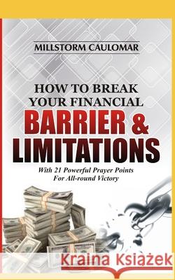 How To Break Financial Barriers & Limitations: With 21 Powerful Prayer Points For All-round Victory Millstorm Caulomar 9781704433042 Independently Published - książka