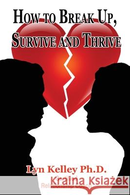 How to Break Up, Survive and Thrive Lyn Kelley 9781987758580 Createspace Independent Publishing Platform - książka