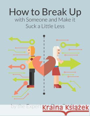 How to Break up with Someone and Make It Suck a Little Less Expert Dateperfect 9781072868453 Independently Published - książka