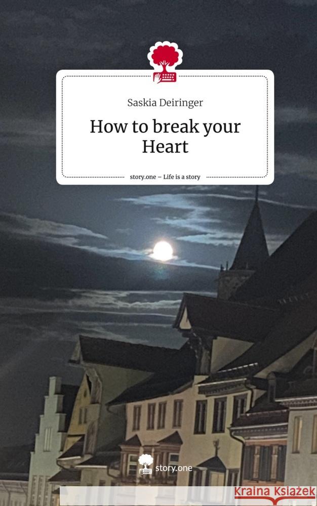 How to break your Heart. Life is a Story - story.one Deiringer, Saskia 9783710863837 story.one publishing - książka