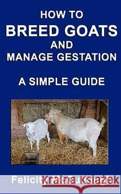 How To Breed Goats And Manage Gestation A Simple Guide Felicity McCullough 9781781650455 My Lap Shop Publishers - książka