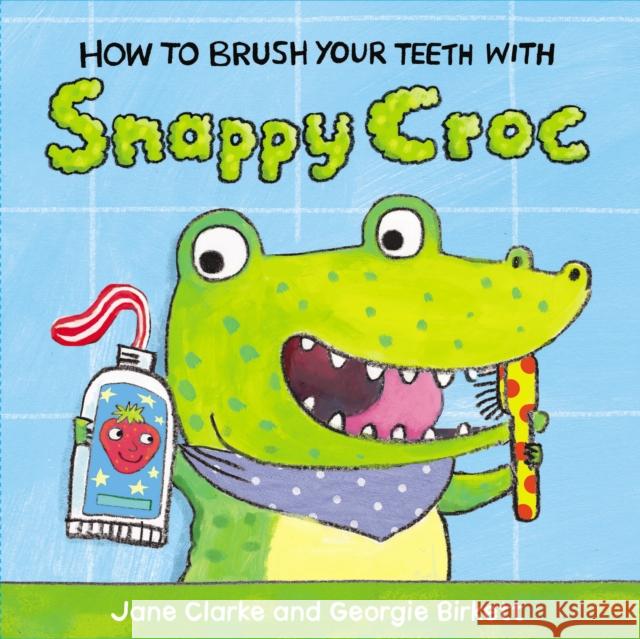 How to Brush Your Teeth with Snappy Croc Jane Clarke 9781782953951 Penguin Random House Children's UK - książka