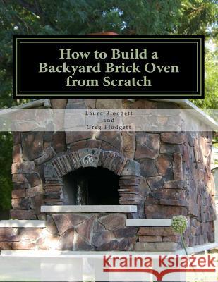 How to Build a Backyard Brick Oven from Scratch Laura Blodgett Greg Blodgett 9781505611816 Createspace - książka