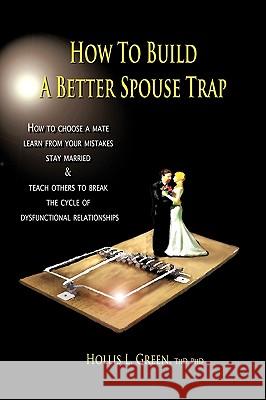 How to Build a Better Spouse Trap Hollis Lynn Green 9781935434450 Greenwinefamilybooks - książka