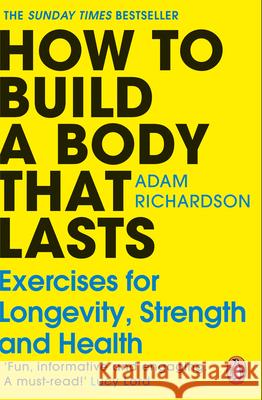 How To Build a Body That Lasts: Exercises for Longevity, Strength and Health Adam Richardson 9781804949603 Cornerstone - książka