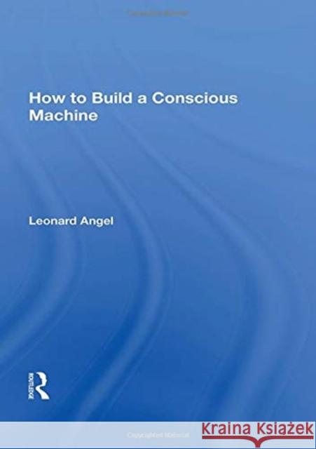 How to Build a Conscious Machine Leonard Angel 9780367153267 Routledge - książka