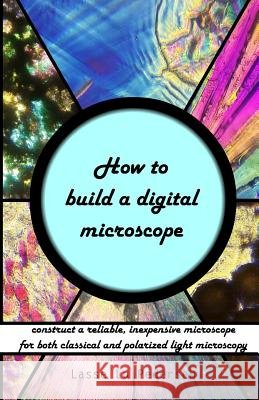 How to build a digital microscope: -construct a reliable, inexpensive microscope Pedersen, Lasse Lu 9781523305421 Createspace Independent Publishing Platform - książka