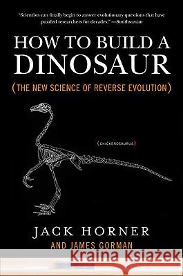 How to Build a Dinosaur: The New Science of Reverse Evolution Jack Horner James Gorman 9780452296015 Plume Books - książka