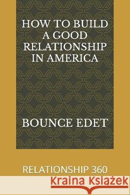 How to Build a Good Relationship in America: Relationship 360 Edet, Bounce 9798351157870 Independently Published - książka