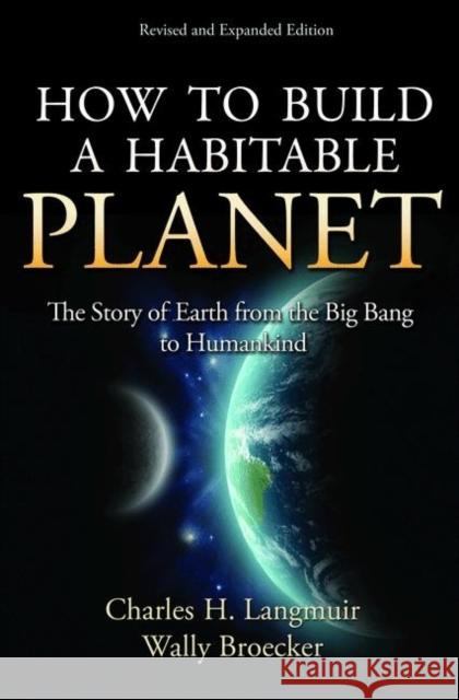 How to Build a Habitable Planet: The Story of Earth from the Big Bang to Humankind - Revised and Expanded Edition Wallace Broecker 9780691140063 Princeton University Press - książka
