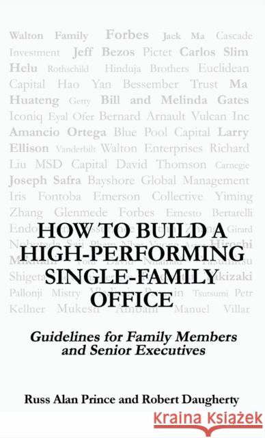 How to Build a High-Performing Single-Family Office: Guidelines for Family Members and Senior Executives Robert Daugherty Russ Alan Prince 9781662907388 Gatekeeper Press - książka