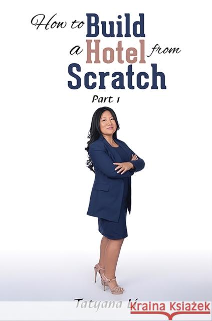 How to Build a Hotel from Scratch: Part 1 Tatyana Li 9781638298366 Austin Macauley - książka