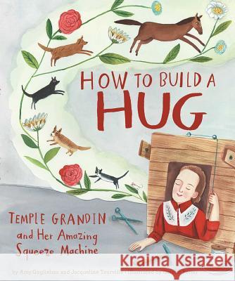 How to Build a Hug: Temple Grandin and Her Amazing Squeeze Machine Amy Guglielmo Jacqueline Tourville Giselle Potter 9781534410978 Atheneum Books for Young Readers - książka