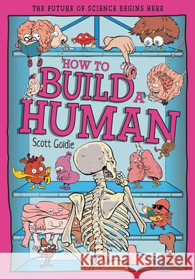 How to Build a Human: The Incredible Design of the Human Body Scott Goldie 9781835694633 Beetle Books - książka