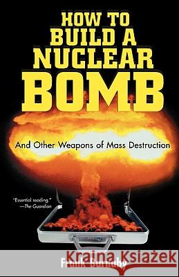 How to Build a Nuclear Bomb: And Other Weapons of Mass Destruction Frank Barnaby 9781560256038 Nation Books - książka
