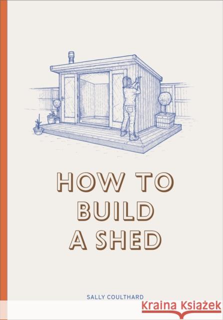 How to Build a Shed Coulthard, Sally 9781786272829 Orion Publishing Co - książka
