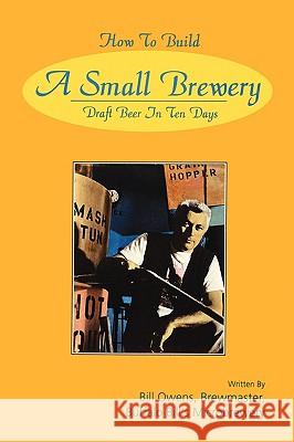 How to Build a Small Brewery Bill Owens 9780982405529 White Mule Press - książka