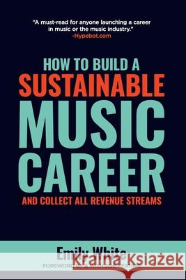 How to Build a Sustainable Music Career and Collect All Revenue Streams Emily White 9780999331620 9giantstepsbooks - książka