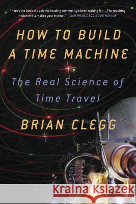 How to Build a Time Machine Clegg, Brian 9781250024220 St. Martin's Griffin - książka