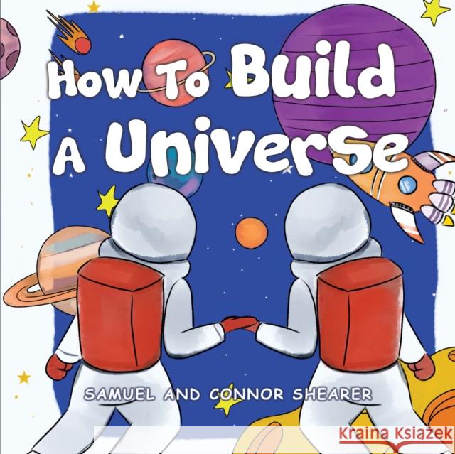 How To Build A Universe Connor Shearer 9781838758806 Pegasus Elliot Mackenzie Publishers - książka