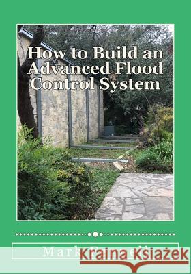 How to Build an Advanced Flood Control System: A Step by Step Guide for Building the Most Effective Flood Control System for Your Region Mark Fennell 9781983705861 Createspace Independent Publishing Platform - książka