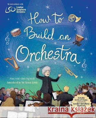 How to Build an Orchestra Mary Auld Elisa Paganelli Sir Simon Rattle 9781623717063 Crocodile Books - książka