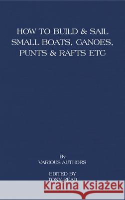 How to Build and Sail Small Boats - Canoes - Punts and Rafts Tony Read 9781406787498 Read Country Books - książka