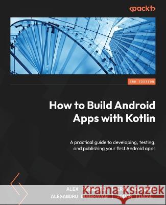 How to Build Android Apps with Kotlin Jomar Tigcal 9781837634934 Packt Publishing Limited - książka