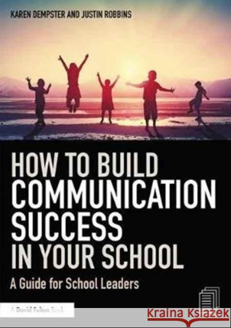 How to Build Communication Success in Your School: A Guide for School Leaders Dempster, Karen 9781138240872 Routledge - książka