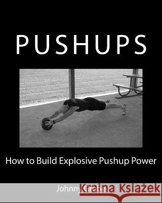 How To Build Explosive Pushup Power Grube, Johnny 9781460908587 Createspace - książka