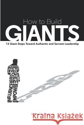 How to Build Giants: 13 Giant Steps Toward Authentic and Servant Leadership Jack D. Plating Mikeal R. Morgan 9781691862696 Independently Published - książka