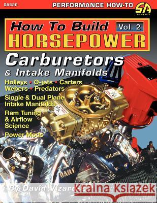 How to Build Horsepower, Volume 2: Carburetors and Intake Manifolds Vizard, David 9781613250297 Cartech, Inc. - książka