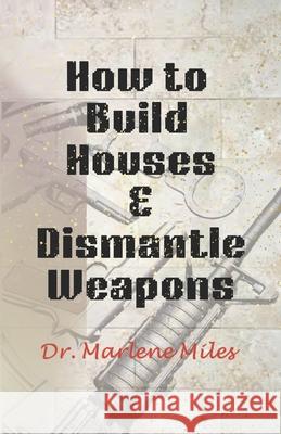 How To Build Houses and Dismantle Weapons Marlene Miles 9781963164565 Freshwater Press - książka