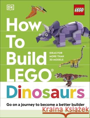 How to Build LEGO Dinosaurs: Go on a Journey to Become a Better Builder Nathan Dias 9780241544655 Dorling Kindersley Ltd - książka