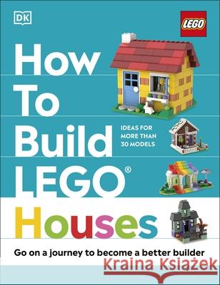 How to Build LEGO Houses: Go on a Journey to Become a Better Builder Hannah Dolan 9780241506271 Dorling Kindersley Ltd - książka