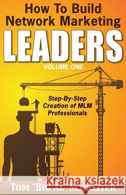 How To Build Network Marketing Leaders Volume One: Step-by-Step Creation of MLM Professionals Schreiter, Tom Big Al 9781892366214 Fortune Network Publishing Inc - książka