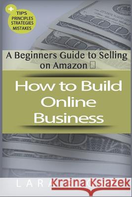 How to Build Online Business: A Beginners Guide to Selling on Amazon Lara Blond 9781722815356 Createspace Independent Publishing Platform - książka