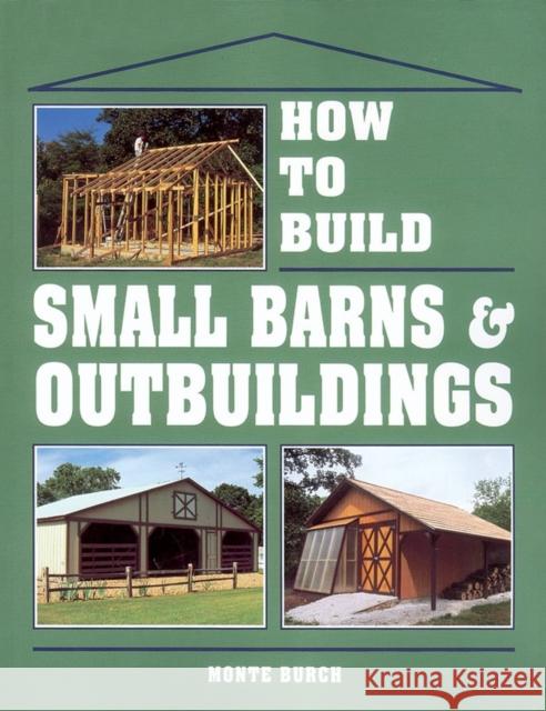 How to Build Small Barns & Outbuildings Monte Burch 9780882667737 Storey Publishing - książka