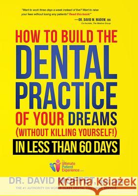 How to Build the Dental Practice of Your Dreams: (Without Killing Yourself!) in Less Than 60 Days  9781599325217 Advantage Media Group - książka