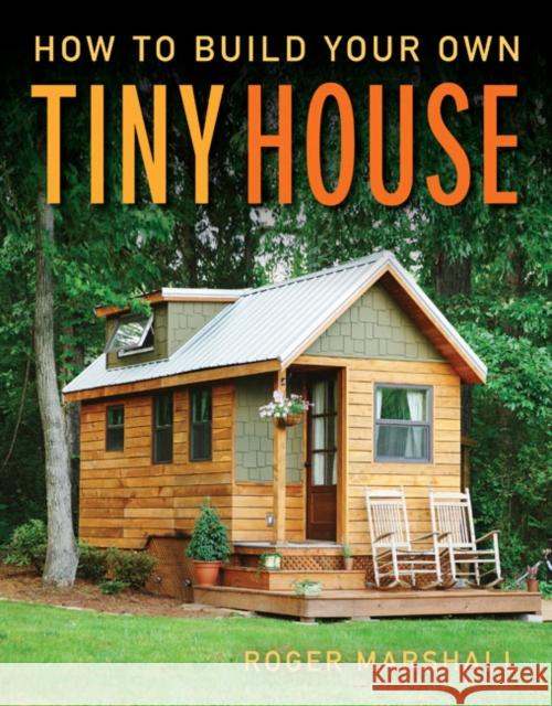 How to Build Your Own Tiny House Roger Marshall 9781631869075 Taunton Press - książka