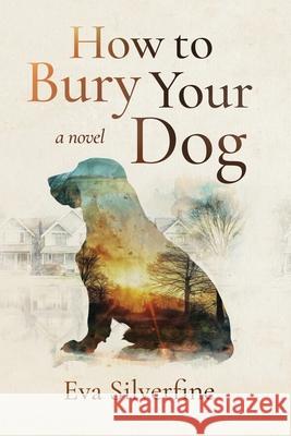 How to Bury Your Dog Eva Silverfine 9781684338214 Black Rose Writing - książka