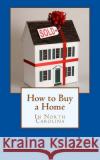 How to Buy a Home in North Carolina Tony Colella 9781979881524 Createspace Independent Publishing Platform