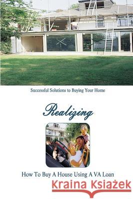 How to Buy a Home Using a VA Loan: What Every Home Buyer Should Know Chillemi, Stacey 9781105523922 Lulu.com - książka